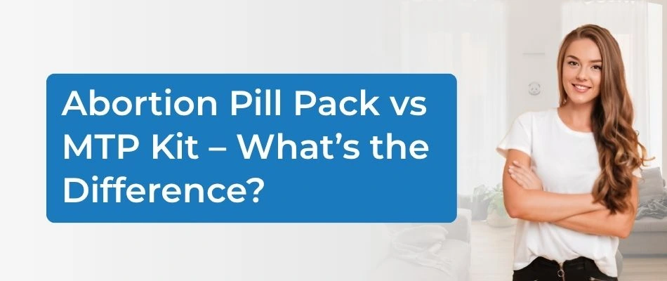 Abortion Pill Pack vs MTP Kit- Whats the Difference
